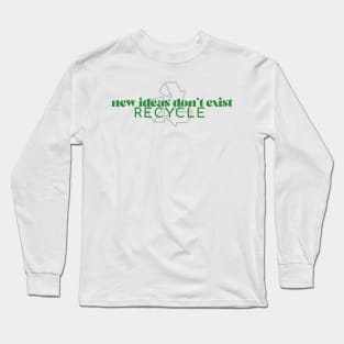 "NEW IDEAS DON'T EXIST. RECYCLE"self care/self love/ self confidence collection Long Sleeve T-Shirt